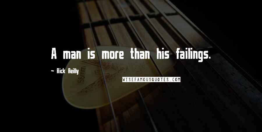 Rick Reilly Quotes: A man is more than his failings.