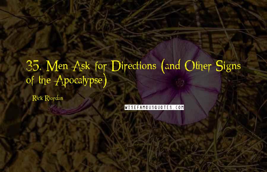Rick Riordan Quotes: 35. Men Ask for Directions (and Other Signs of the Apocalypse)