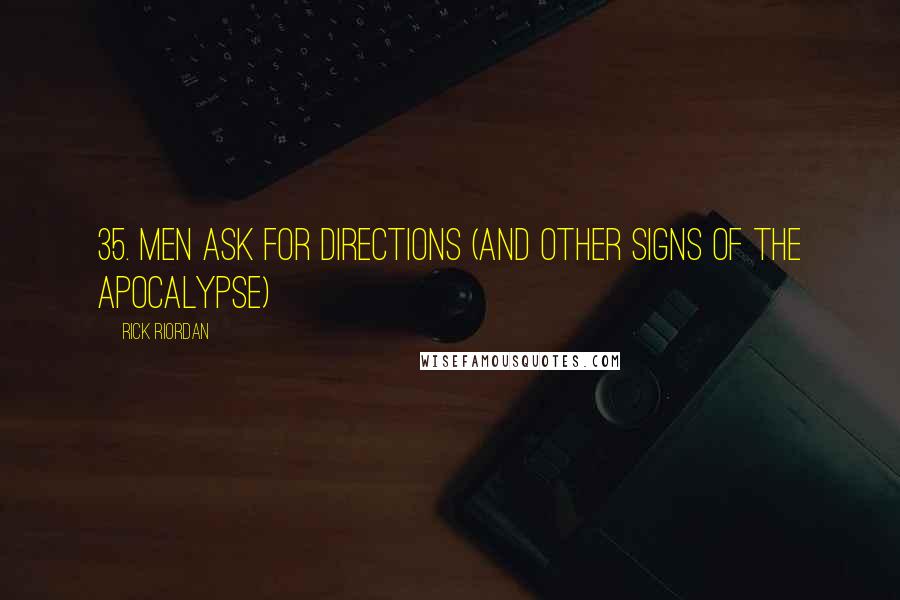 Rick Riordan Quotes: 35. Men Ask for Directions (and Other Signs of the Apocalypse)