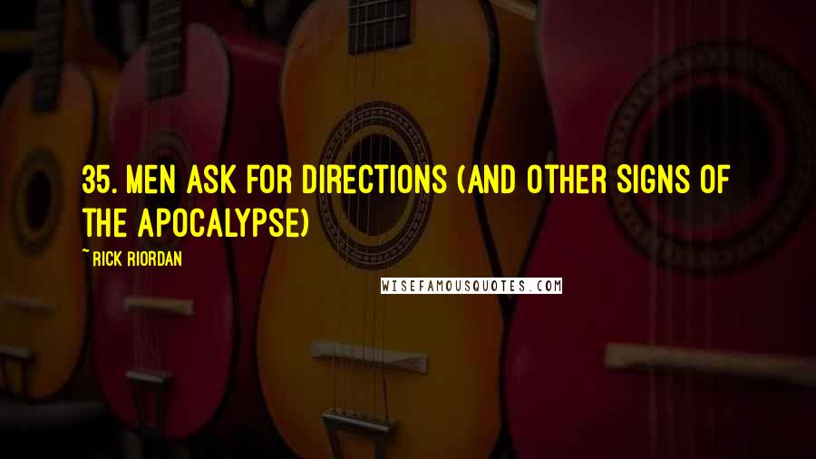 Rick Riordan Quotes: 35. Men Ask for Directions (and Other Signs of the Apocalypse)