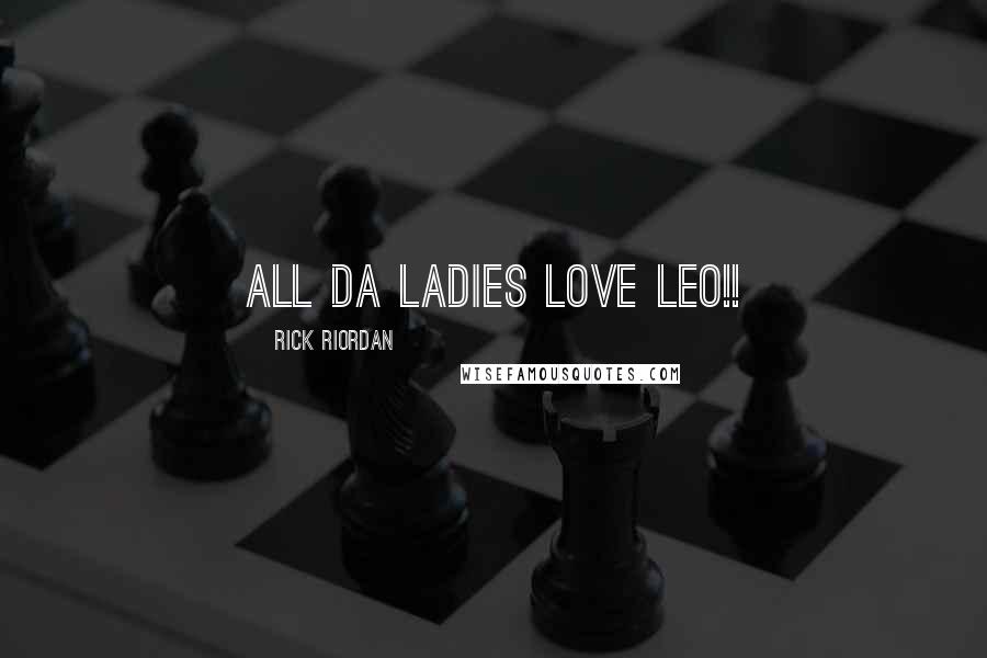 Rick Riordan Quotes: All da ladies love Leo!!