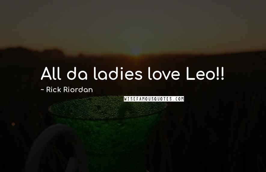 Rick Riordan Quotes: All da ladies love Leo!!