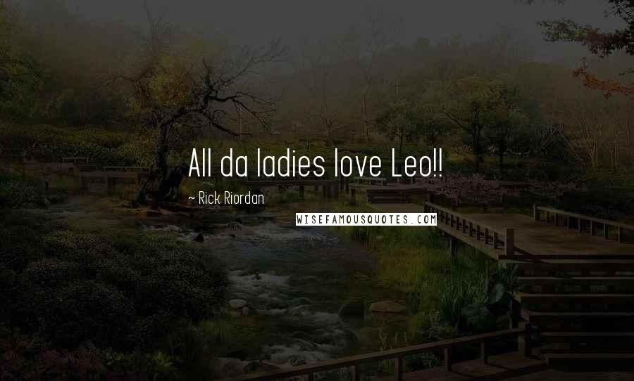 Rick Riordan Quotes: All da ladies love Leo!!