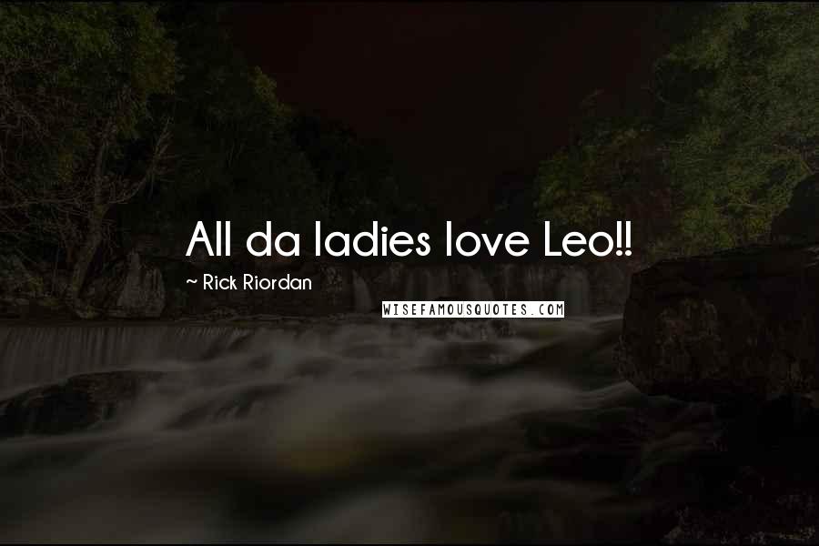 Rick Riordan Quotes: All da ladies love Leo!!