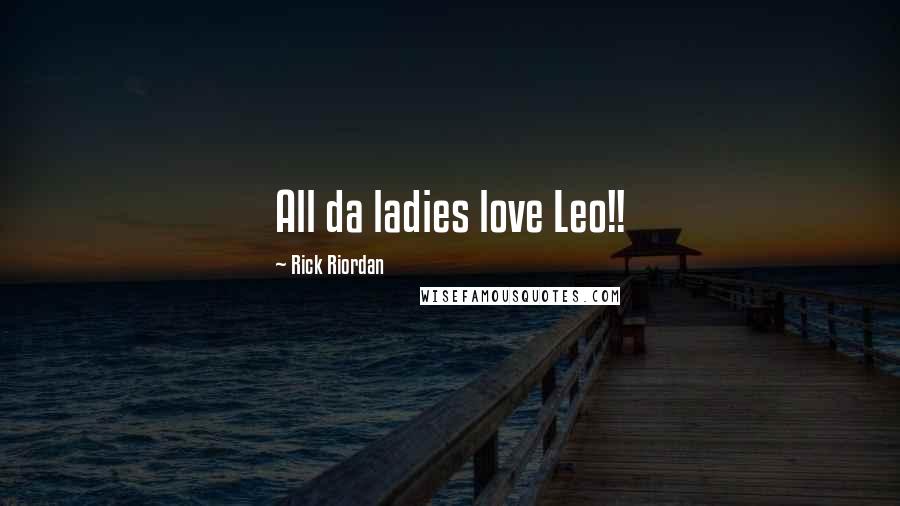 Rick Riordan Quotes: All da ladies love Leo!!