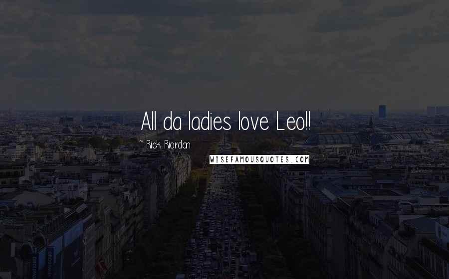 Rick Riordan Quotes: All da ladies love Leo!!