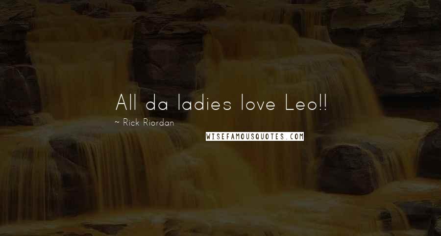 Rick Riordan Quotes: All da ladies love Leo!!