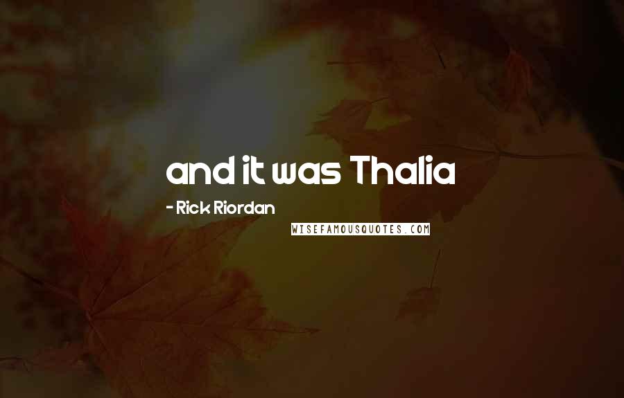 Rick Riordan Quotes: and it was Thalia