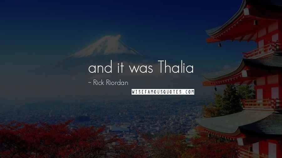 Rick Riordan Quotes: and it was Thalia