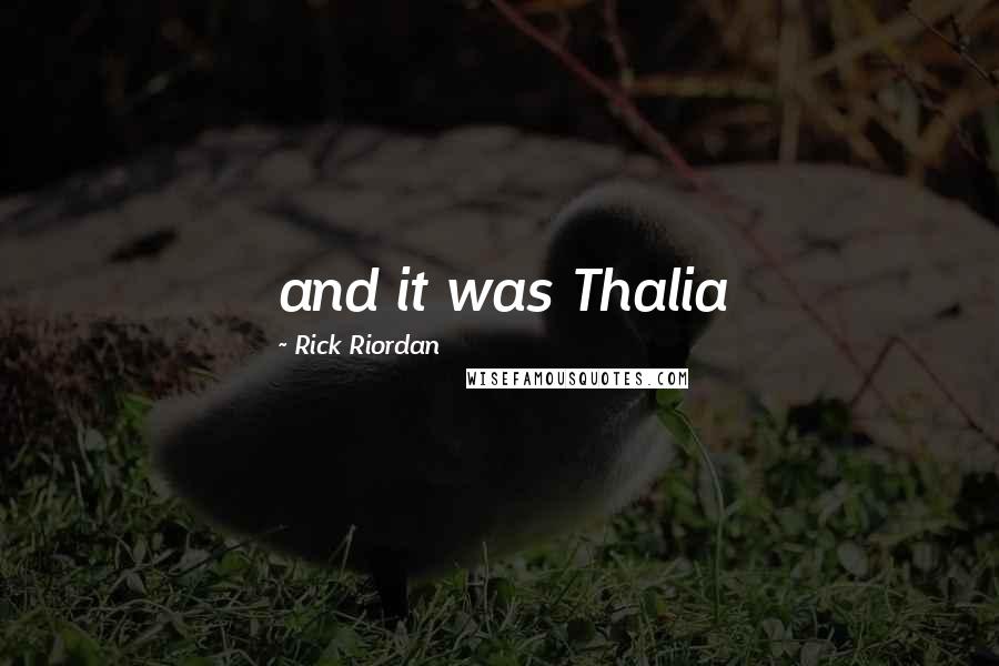 Rick Riordan Quotes: and it was Thalia