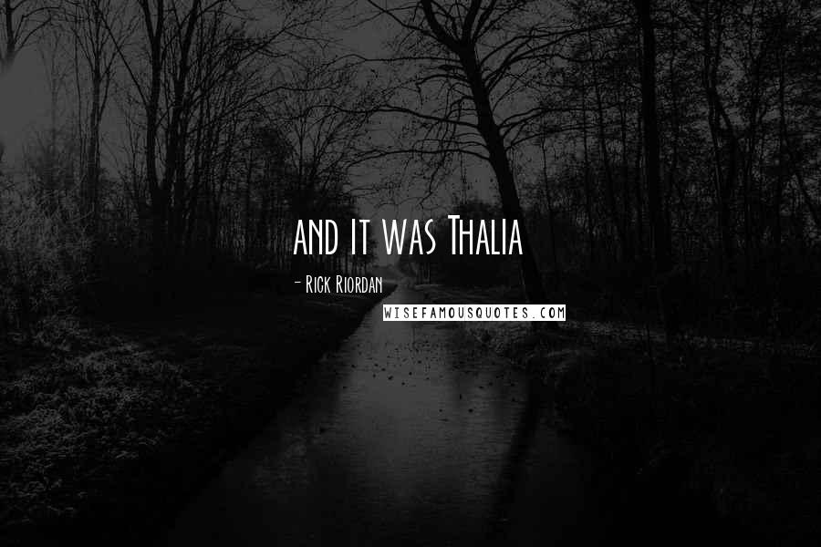 Rick Riordan Quotes: and it was Thalia