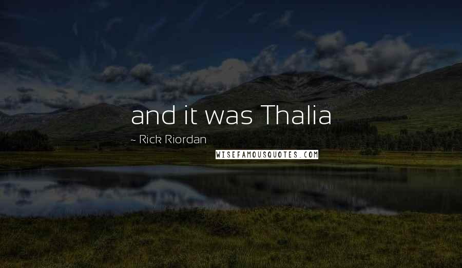 Rick Riordan Quotes: and it was Thalia