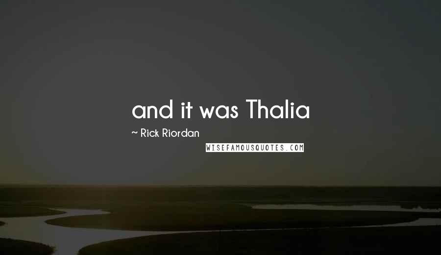 Rick Riordan Quotes: and it was Thalia