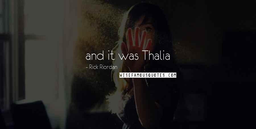 Rick Riordan Quotes: and it was Thalia