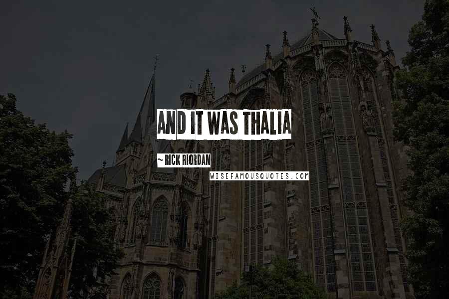 Rick Riordan Quotes: and it was Thalia