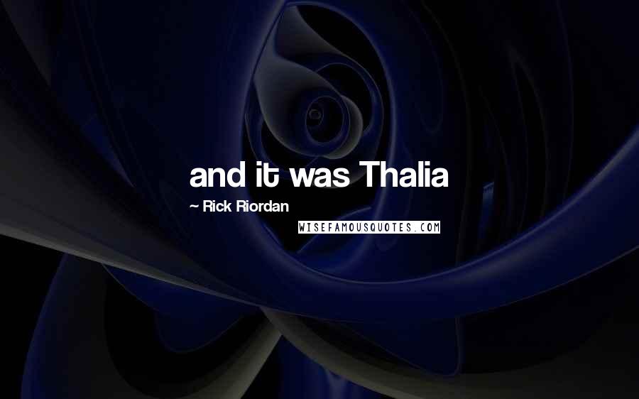 Rick Riordan Quotes: and it was Thalia