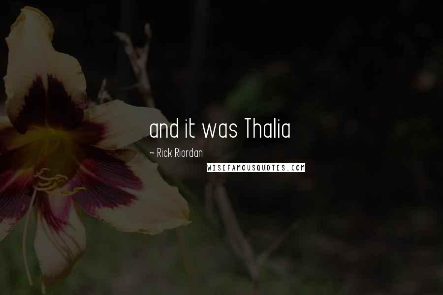 Rick Riordan Quotes: and it was Thalia