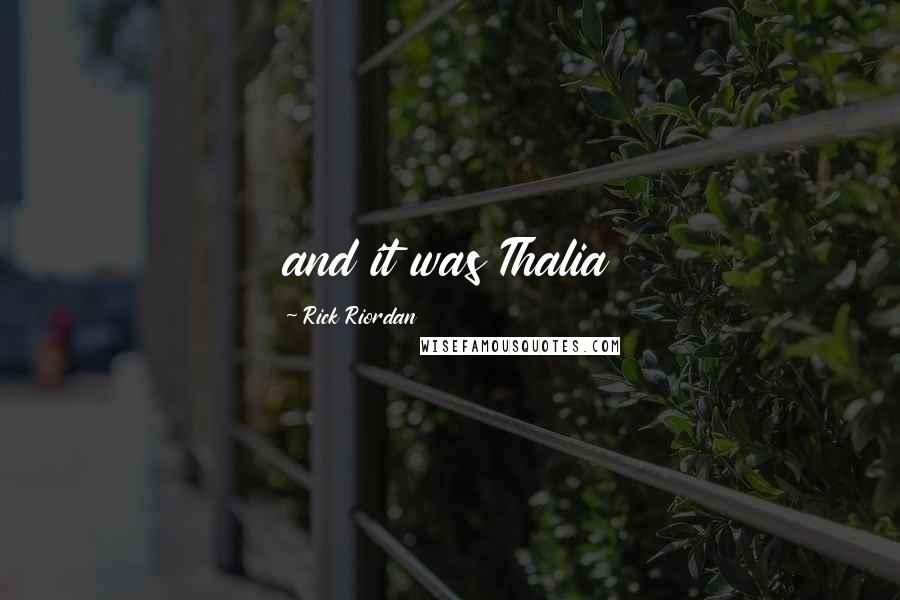 Rick Riordan Quotes: and it was Thalia