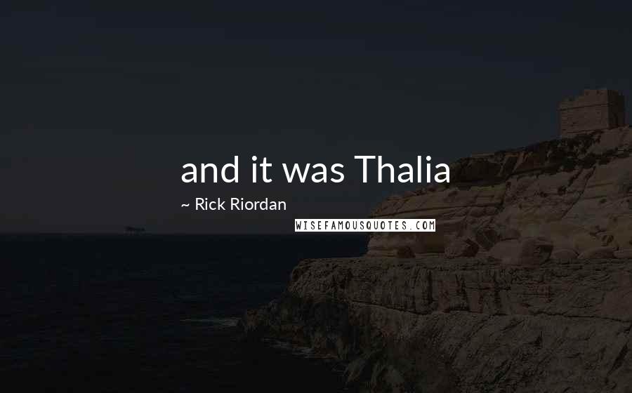 Rick Riordan Quotes: and it was Thalia