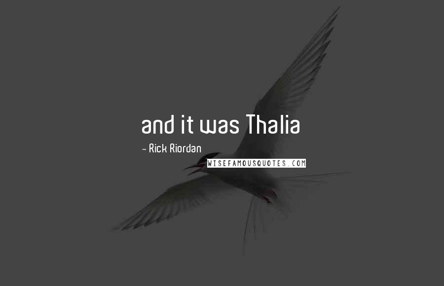 Rick Riordan Quotes: and it was Thalia