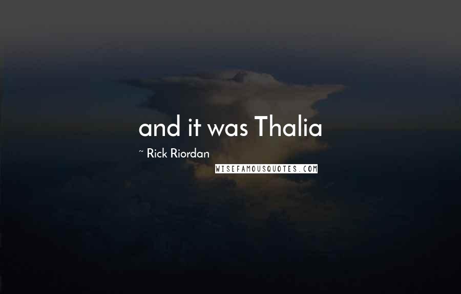 Rick Riordan Quotes: and it was Thalia