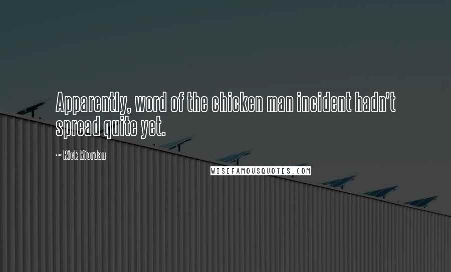 Rick Riordan Quotes: Apparently, word of the chicken man incident hadn't spread quite yet.