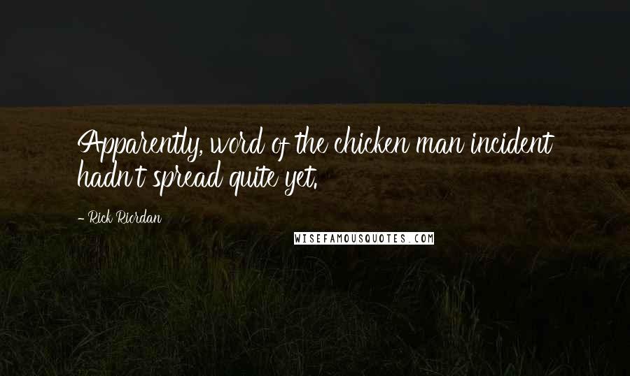 Rick Riordan Quotes: Apparently, word of the chicken man incident hadn't spread quite yet.