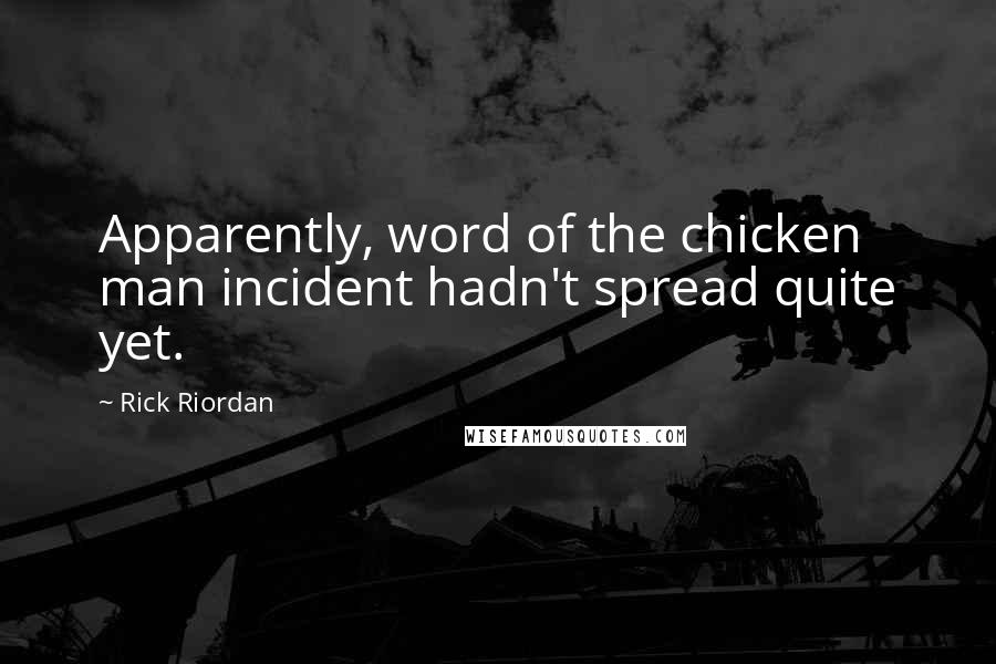 Rick Riordan Quotes: Apparently, word of the chicken man incident hadn't spread quite yet.