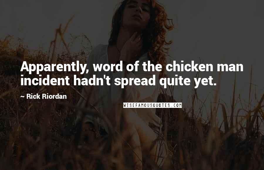 Rick Riordan Quotes: Apparently, word of the chicken man incident hadn't spread quite yet.