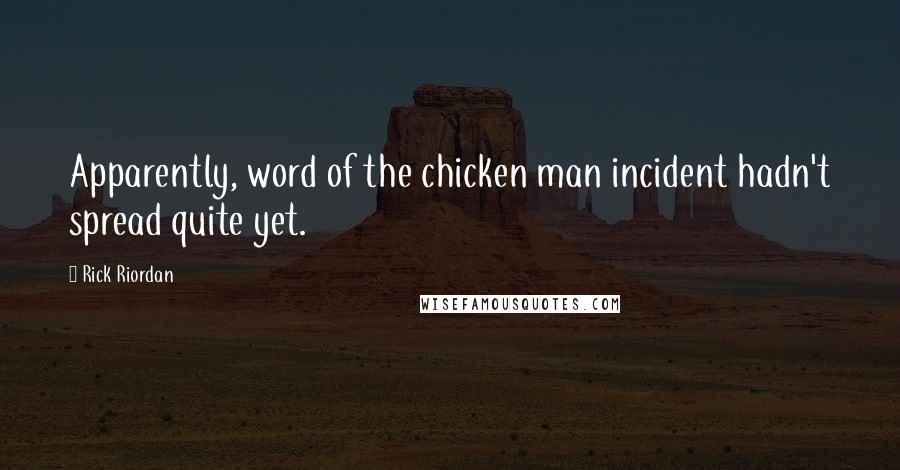 Rick Riordan Quotes: Apparently, word of the chicken man incident hadn't spread quite yet.
