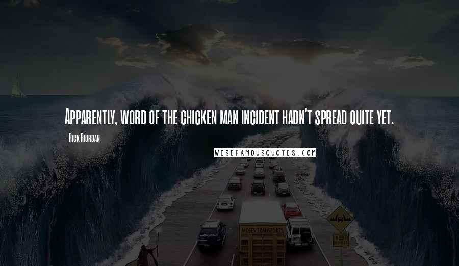 Rick Riordan Quotes: Apparently, word of the chicken man incident hadn't spread quite yet.