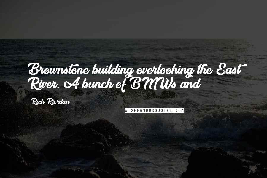 Rick Riordan Quotes: Brownstone building overlooking the East River. A bunch of BMWs and