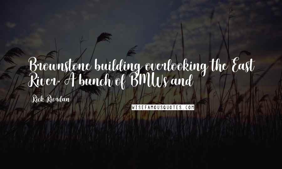 Rick Riordan Quotes: Brownstone building overlooking the East River. A bunch of BMWs and