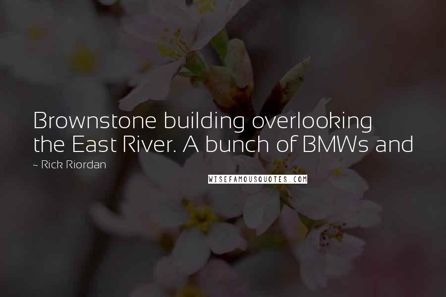 Rick Riordan Quotes: Brownstone building overlooking the East River. A bunch of BMWs and