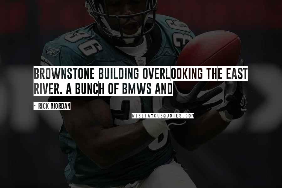 Rick Riordan Quotes: Brownstone building overlooking the East River. A bunch of BMWs and