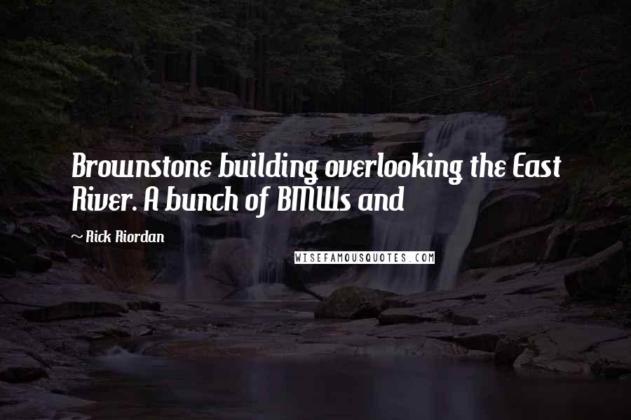 Rick Riordan Quotes: Brownstone building overlooking the East River. A bunch of BMWs and