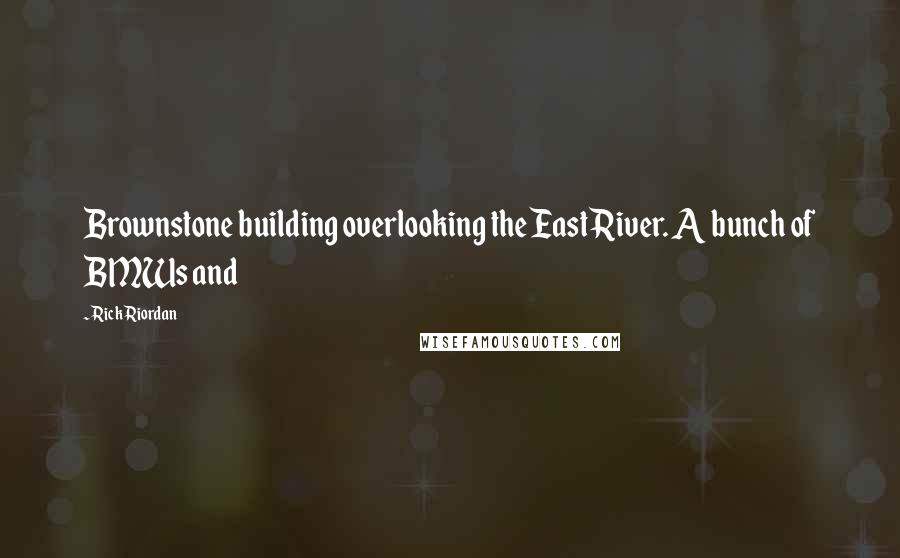 Rick Riordan Quotes: Brownstone building overlooking the East River. A bunch of BMWs and