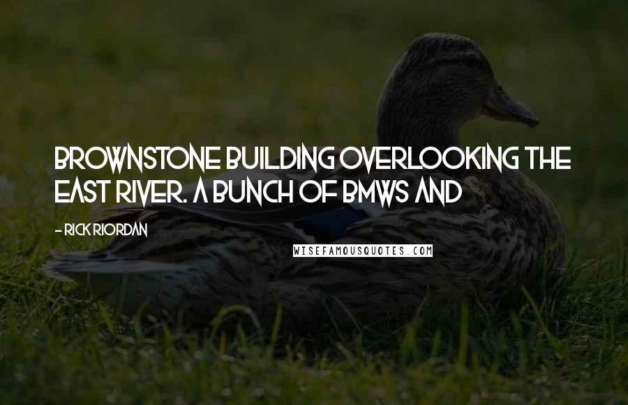 Rick Riordan Quotes: Brownstone building overlooking the East River. A bunch of BMWs and