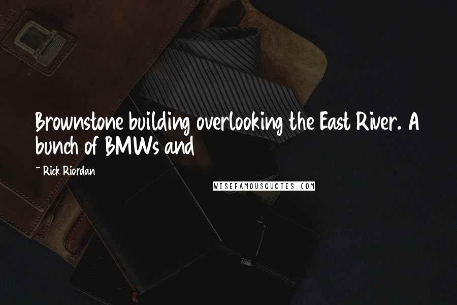 Rick Riordan Quotes: Brownstone building overlooking the East River. A bunch of BMWs and