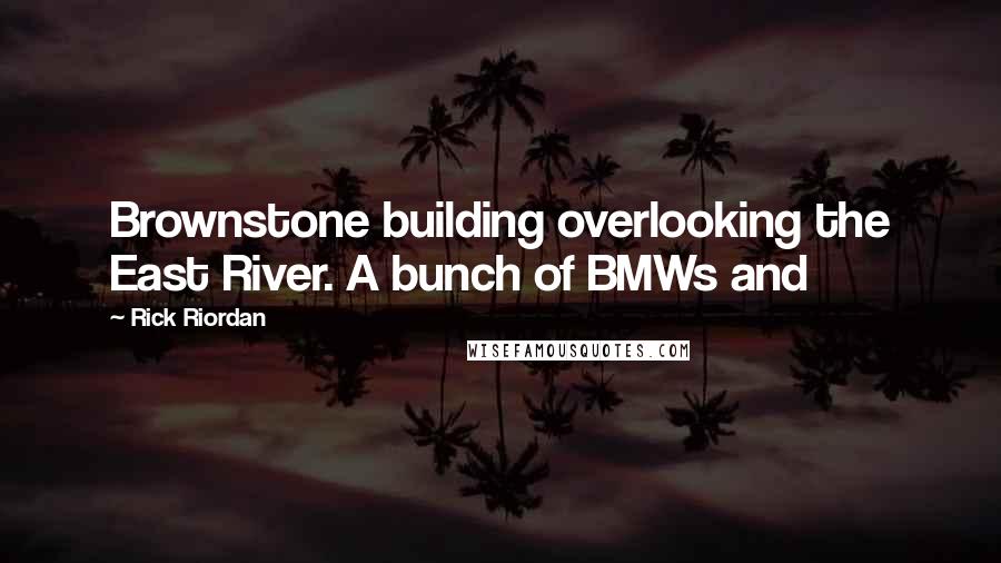 Rick Riordan Quotes: Brownstone building overlooking the East River. A bunch of BMWs and