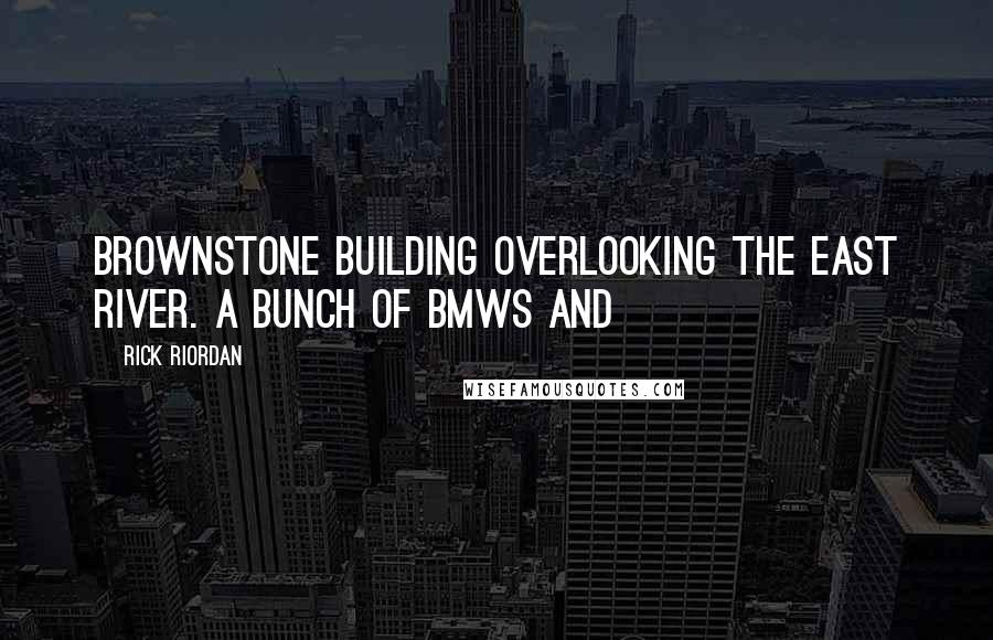 Rick Riordan Quotes: Brownstone building overlooking the East River. A bunch of BMWs and