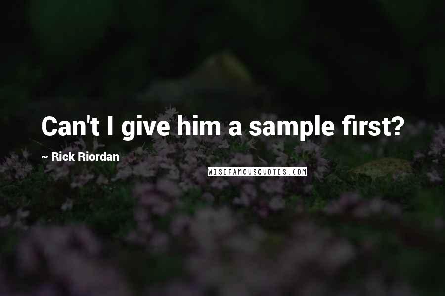 Rick Riordan Quotes: Can't I give him a sample first?