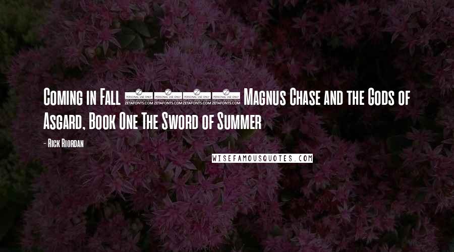 Rick Riordan Quotes: Coming in Fall 2015 Magnus Chase and the Gods of Asgard, Book One The Sword of Summer