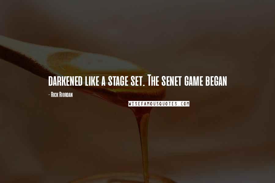 Rick Riordan Quotes: darkened like a stage set. The senet game began