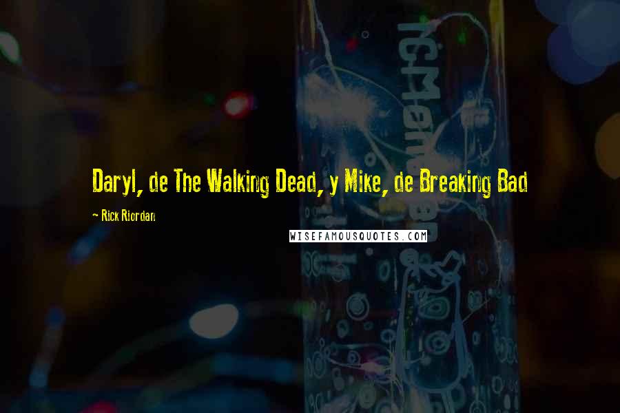 Rick Riordan Quotes: Daryl, de The Walking Dead, y Mike, de Breaking Bad