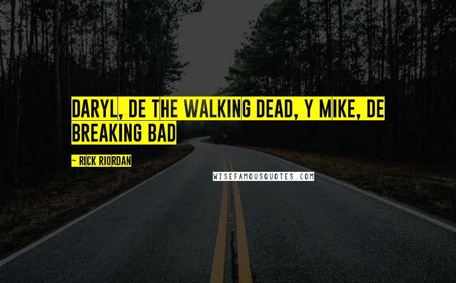 Rick Riordan Quotes: Daryl, de The Walking Dead, y Mike, de Breaking Bad