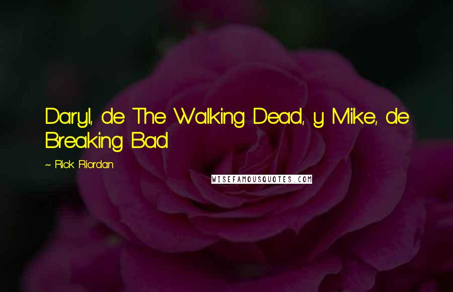 Rick Riordan Quotes: Daryl, de The Walking Dead, y Mike, de Breaking Bad