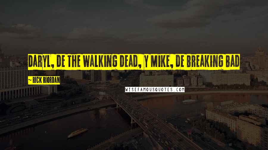 Rick Riordan Quotes: Daryl, de The Walking Dead, y Mike, de Breaking Bad