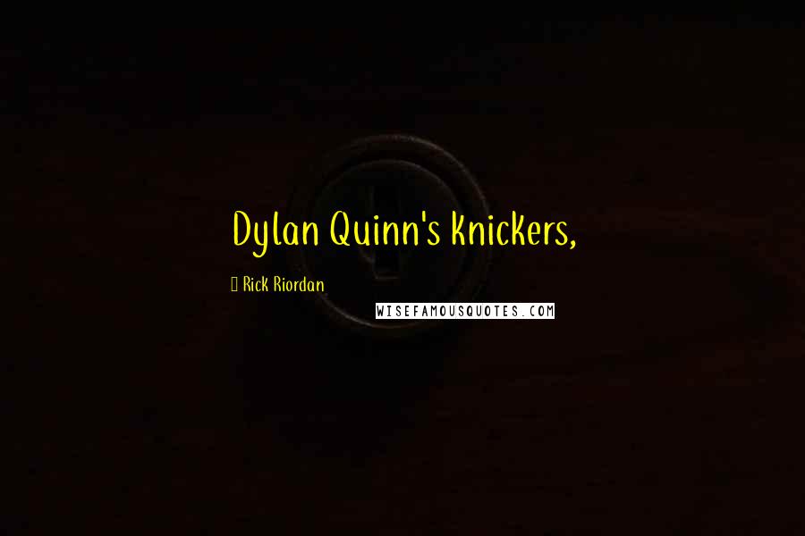 Rick Riordan Quotes: Dylan Quinn's knickers,