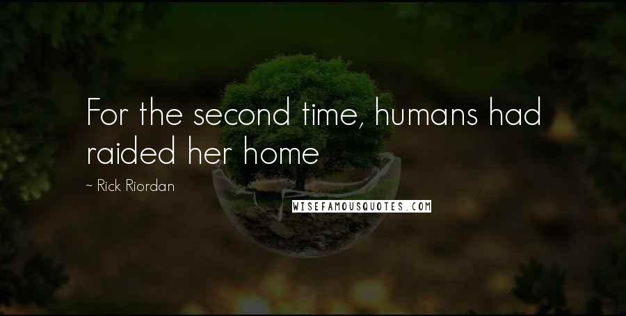 Rick Riordan Quotes: For the second time, humans had raided her home
